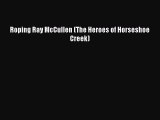 [Read Book] Roping Ray McCullen (The Heroes of Horseshoe Creek)  EBook