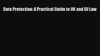 [Read book] Data Protection: A Practical Guide to UK and EU Law [Download] Full Ebook