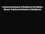 Read Psychosocial Aspects of Healthcare (3rd Edition) (Drench Psychosocial Aspects of Healthcare)