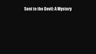 [Read Book] Sent to the Devil: A Mystery  EBook
