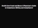 [Read book] Health Care Fraud and Abuse: A Physician's Guide to Compliance (Billing and Compliance)