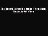 [Read book] Teaching and Learning K-8: A Guide to Methods and Resources (9th Edition) [PDF]