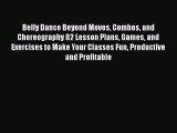 [Read book] Belly Dance Beyond Moves Combos and Choreography 82 Lesson Plans Games and Exercises