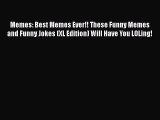 [Read Book] Memes: Best Memes Ever!! These Funny Memes and Funny Jokes (XL Edition) Will Have