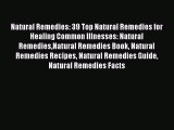 [Read Book] Natural Remedies: 39 Top Natural Remedies for Healing Common Illnesses: Natural