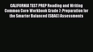 [Read book] CALIFORNIA TEST PREP Reading and Writing Common Core Workbook Grade 7: Preparation