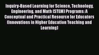 [Read book] Inquiry-Based Learning for Science Technology Engineering and Math (STEM) Programs: