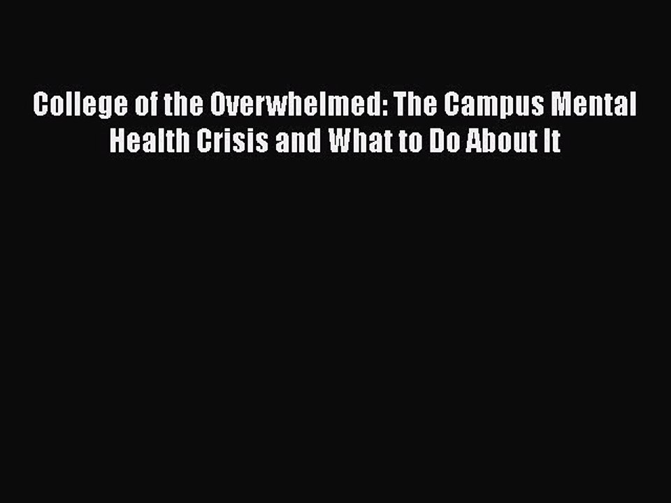 [Read book] College of the Overwhelmed: The Campus Mental Health Crisis and What to Do About