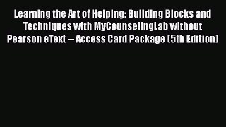 [Read book] Learning the Art of Helping: Building Blocks and Techniques with MyCounselingLab