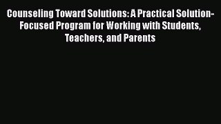[Read book] Counseling Toward Solutions: A Practical Solution-Focused Program for Working with
