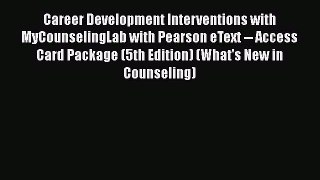 [Read book] Career Development Interventions with MyCounselingLab with Pearson eText -- Access