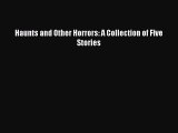 Read Haunts and Other Horrors: A Collection of Five Stories Ebook Free