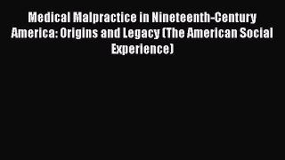 [Read book] Medical Malpractice in Nineteenth-Century America: Origins and Legacy (The American
