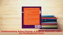 Read  Implementing Value Pricing A Radical Business Model for Professional Firms Ebook Free