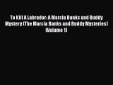 [Read Book] To Kill A Labrador: A Marcia Banks and Buddy Mystery (The Marcia Banks and Buddy
