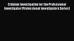 [Read Book] Criminal Investigation for the Professional Investigator (Professional Investigators