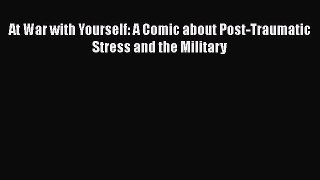 [Read Book] At War with Yourself: A Comic about Post-Traumatic Stress and the Military Free