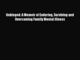 [Read Book] Unhinged: A Memoir of Enduring Surviving and Overcoming Family Mental Illness Free