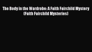 [Read Book] The Body in the Wardrobe: A Faith Fairchild Mystery (Faith Fairchild Mysteries)