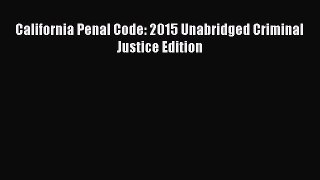 [Read book] California Penal Code: 2015 Unabridged Criminal Justice Edition [PDF] Online