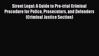 [Read book] Street Legal: A Guide to Pre-trial Criminal Procedure for Police Prosecutors and