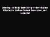 [Read book] Creating Standards-Based Integrated Curriculum: Aligning Curriculum Content Assessment