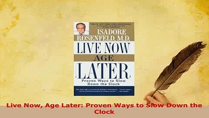 Download  Live Now Age Later Proven Ways to Slow Down the Clock Read Online