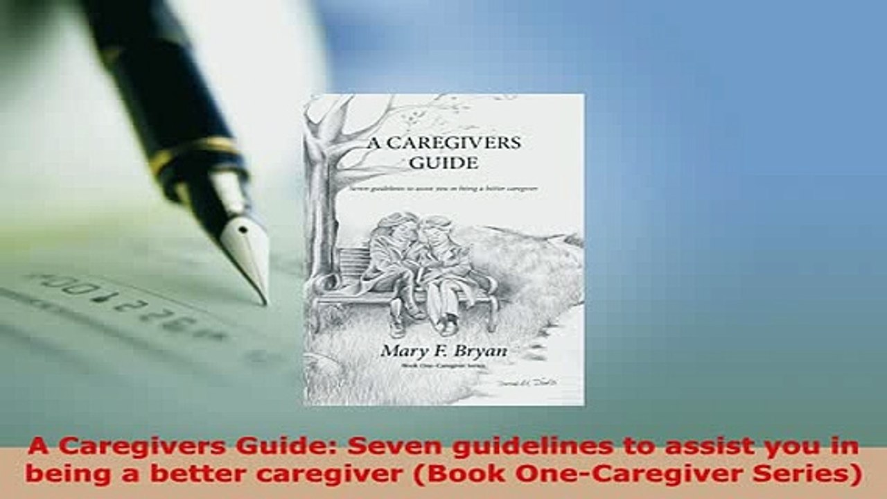 PDF  A Caregivers Guide Seven guidelines to assist you in being a better caregiver Book Read Online