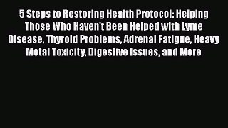 [Read Book] 5 Steps to Restoring Health Protocol: Helping Those Who Haven't Been Helped with