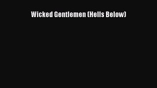 PDF Wicked Gentlemen (Hells Below) Free Books