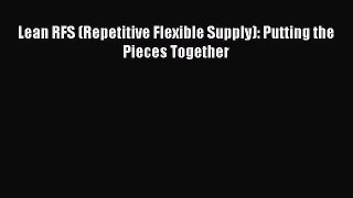 [Read Book] Lean RFS (Repetitive Flexible Supply): Putting the Pieces Together  EBook