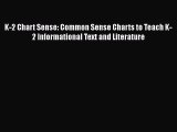 [Read book] K-2 Chart Sense: Common Sense Charts to Teach K-2 Informational Text and Literature