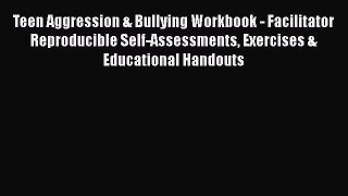 [Read book] Teen Aggression & Bullying Workbook - Facilitator Reproducible Self-Assessments