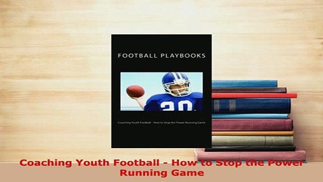 PDF Coaching Youth Football How to Stop the Power Running Game Read Online