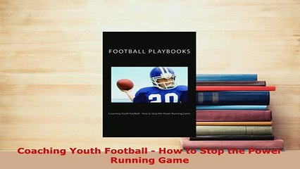 PDF  Coaching Youth Football  How to Stop the Power Running Game Read Online