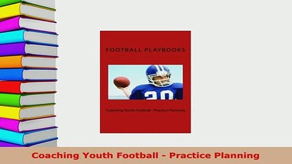 PDF  Coaching Youth Football  Practice Planning Read Online