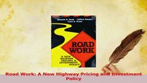 Read  Road Work A New Highway Pricing and Investment Policy Ebook Free