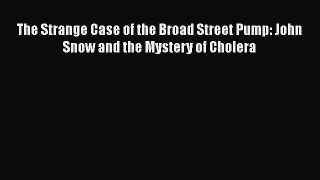 Read The Strange Case of the Broad Street Pump: John Snow and the Mystery of Cholera Ebook