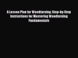 [Read book] A Lesson Plan for Woodturning: Step-by-Step Instructions for Mastering Woodturning