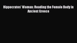 Read Hippocrates' Woman: Reading the Female Body in Ancient Greece PDF Free