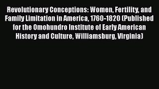 Read Revolutionary Conceptions: Women Fertility and Family Limitation in America 1760-1820