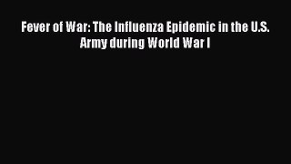 Read Fever of War: The Influenza Epidemic in the U.S. Army during World War I Ebook Free
