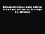 [Read book] Professional Development Schools and Social Justice: Schools and Universities Partnering