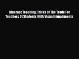 [Read book] Itinerant Teaching: Tricks Of The Trade For Teachers Of Students With Visual Impairments