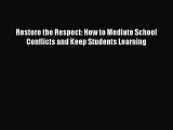 [Read book] Restore the Respect: How to Mediate School Conflicts and Keep Students Learning
