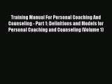 [Read book] Training Manual For Personal Coaching And Counseling - Part 1: Definitions and