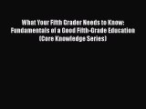 [Read book] What Your Fifth Grader Needs to Know: Fundamentals of a Good Fifth-Grade Education