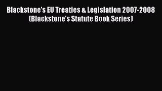 [Read book] Blackstone's EU Treaties & Legislation 2007-2008 (Blackstone's Statute Book Series)