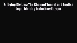 [Read book] Bridging Divides: The Channel Tunnel and English Legal Identity in the New Europe