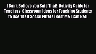 [Read book] I Can't Believe You Said That!: Activity Guide for Teachers: Classroom Ideas for